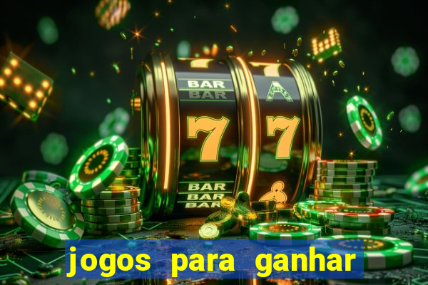 jogos para ganhar dinheiro rapido